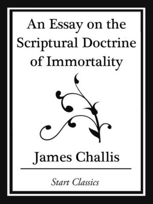 cover image of An Essay on the Scriptural Doctrine of Immortality (Start Classics)